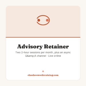 Advisory Retainer — Two 2-hour sessions per month, plus an async Q&A channel · Live online. Claude Cowork Training product image.