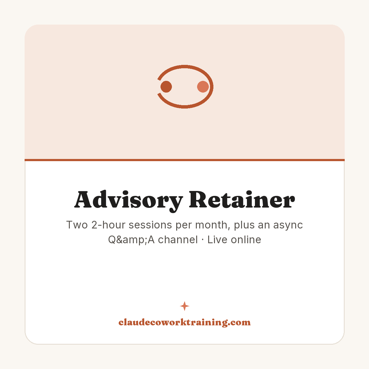 Advisory Retainer — Two 2-hour sessions per month, plus an async Q&A channel · Live online. Claude Cowork Training product image.